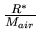 $ {\frac{{R^{*}}}{{M_{air}}}}$