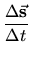 $\displaystyle {\frac{{\Delta\vec{\bf s}}}{{\Delta t}}}$