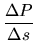 $\displaystyle {\frac{{\Delta P}}{{\Delta s}}}$