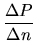 $\displaystyle {\frac{{\Delta P}}{{\Delta n}}}$