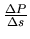 $ {\frac{{\Delta P}}{{\Delta s}}}$